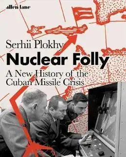 Špionáž a spravodajské služy Nuclear Folly - Serhii Plokhy