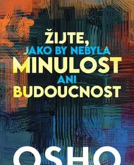 Rozvoj osobnosti Žijte, jako by nebyla minulost ani budoucnost - OSHO