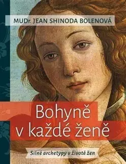 Mystika, proroctvá, záhady, zaujímavosti Bohyně v každé ženě - Jean Shinoda Bolenová