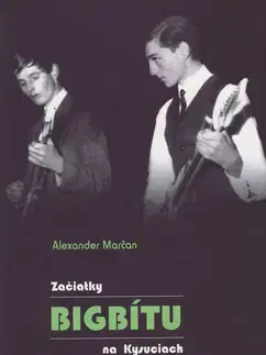 Hudba - noty, spevníky, príručky Začiatky bigbítu na Kysuciach - Alexander Marčan