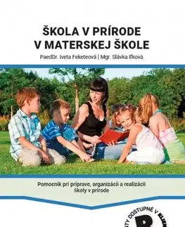 Pedagogika, vzdelávanie, vyučovanie Škola v prírode v MŠ - Iveta Feketeová,Slávka Iľková