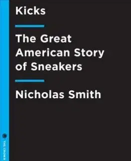 Fitness, cvičenie, kulturistika Kicks - The Great American Story of Sneakers - Nicholas Smith