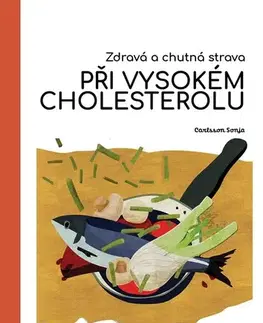 Zdravá výživa, diéty, chudnutie Zdravá a chutná strava při vysokém cholesterolu - Sonja Carlsson,Eva Metelková
