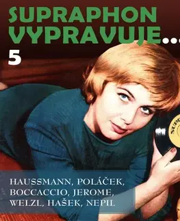 Svetová beletria SUPRAPHON a.s. Supraphon vypravuje...5 (Haussmann, Poláček, Boccaccio, Jerome, Welzl, Hašek, Nepil)