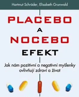 Alternatívna medicína - ostatné Placebo a nocebo efekt - Hartmut Schröder,Elisabeth Grunwald