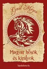Pre deti a mládež Magyar hősök és királyok - Gaál Mózes