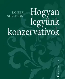 Filozofia Hogyan legyünk konzervatívok - Roger Scruton,András Tombor