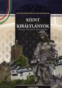 História - ostatné Szent királylányok: Árpád-házi Szent Margit és Szent Erzsébet - Rita Szilágyi