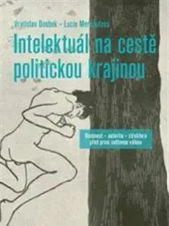 Biografie - ostatné Intelektuál na cestě politickou krajinou - Vratislav Doubek,Lucie Merhautová
