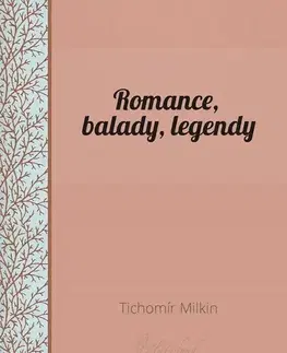 Slovenská beletria Romance, balady, legendy - Tichomír Milkin