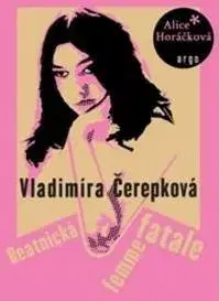 Biografie - ostatné Vladimíra Čerepková - Alice Horáčková