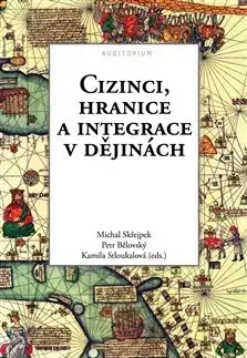 Politológia Cizinci, hranice a integrace v dějinách - Petr Bělovský,Michal Skřejpek