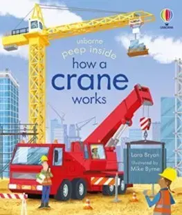 Leporelá, krabičky, puzzle knihy Peep Inside How a Crane Works - Bryan Lara,Mike Byrne