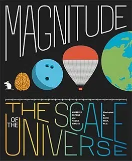 Astronómia, vesmír, fyzika Magnitude: Picturing the Scale of the Universe - Kimberly Arcand,Megan Watzke