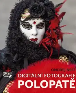 Fotografia Digitální fotografie polopatě - Ondřej Neff