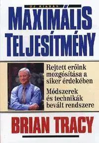 Biznis a kariéra Maximális teljesítmény - Brian Tracy
