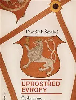 Stredovek Uprostřed Evropy - František Šmahel