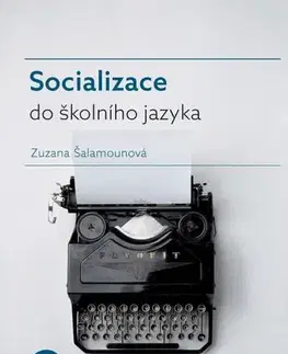 Pre vysoké školy Socializace do školního jazyka - Zuzana Šalamounová