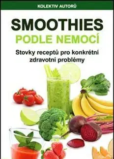 Zdravá výživa, diéty, chudnutie Smoothies podle nemocí - Kolektív autorov