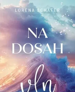 Romantická beletria Na dosah vln - Lorena Schäfer,Taťána Štefánková