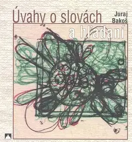 Poézia Úvahy o Slovách a hľadaní - Bakoš Juraj