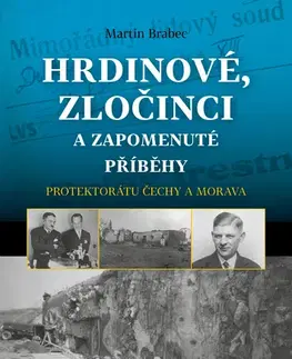 História - ostatné Hrdinové, zločinci a zapomenuté příběhy protektorátu Čechy a Morava - Martin Brabec