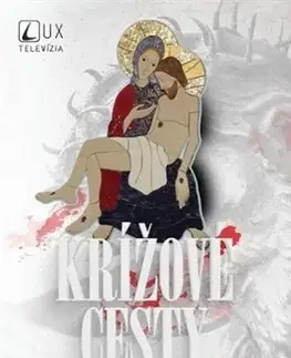 Kresťanstvo Krížové cesty s TV LUX - Kolektív autorov