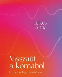 Skutočné príbehy Visszaút a kómából - Anna Lelkes