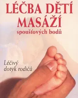 Starostlivosť o dieťa, zdravie dieťaťa Léčba dětí masáží spoušťových bodů - Donna Finando
