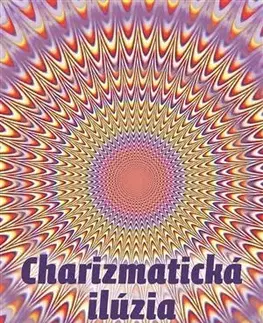 Kresťanstvo Charizmatická ilúzia - Peter Masters,John C. Whitcomb