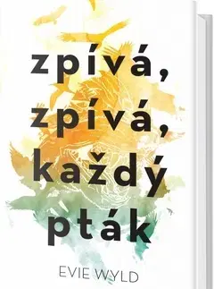 Svetová beletria Zpívá, zpívá každý pták - Evie Wyld