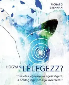 Zdravie, životný štýl - ostatné Hogyan lélegezz? - Richard Brennan