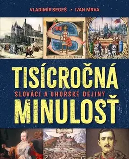 Slovenské a české dejiny Tisícročná minulosť - Slováci a uhorské dejiny - Vladimír Segeš,Ivan Mrva