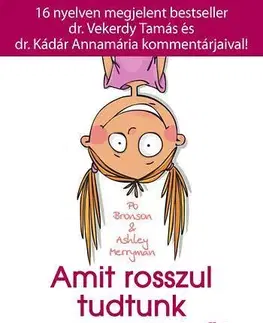 Výchova, cvičenie a hry s deťmi Amit rosszul tudtunk a gyerekekről - Po Bronson,Ashley Merryman,Zoltán Tóth