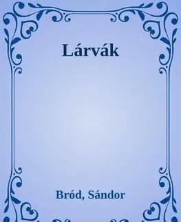 Svetová beletria Lárvák - Sándor Bródy