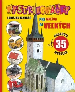 Modelárstvo, vystrihovačky Vystrihovačky pre malých aj veľkých - Ladislav Jakubčo
