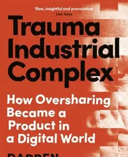 Sociológia, etnológia Trauma Industrial Complex - Darren McGarvey