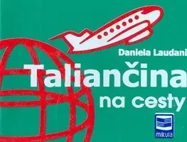 Jazykové učebnice, slovníky Taliančina na cesty - Daniela Laudani,Marian Mikula