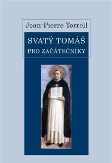 Kresťanstvo Svatý Tomáš pro začátečníky - Torrell Jean Pierre