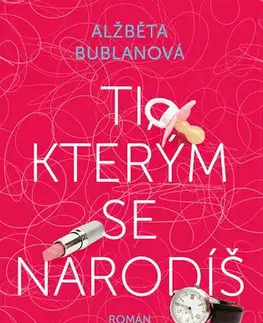 Romantická beletria Ti, kterým se narodíš - Alžběta Bublanová