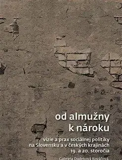 Slovenské a české dejiny Od almužny k nároku - Gabriela Dudeková Kováčová,Jakub Rákosnik,Juraj Benko