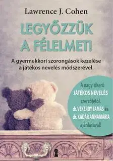 Psychológia, etika Legyőzzük a félelmet! - Lawrence J. Cohen