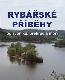 Rybárstvo Rybářské příběhy od rybníků, přehrad a moří