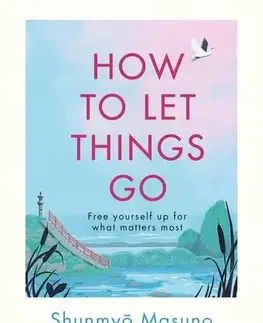 Rozvoj osobnosti How to Let Things Go - Masuno Shunmyo