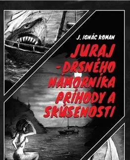 Poézia - antológie Juraj – drsného námorníka príhody a skúsenosti - Juraj Ignác Koman