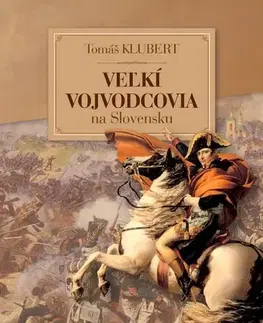 História - ostatné Veľkí Vojvodcovia na Slovensku - Tomáš Klubert