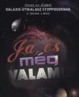 Beletria - ostatné Ja, és még valami... A Galaxis Útikalauz stopposok - Eoin Colfer