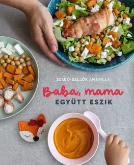 Varíme pre deti a s deťmi Baba, mama együtt eszik - Amarilla Szabó-Ballók