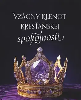 Kresťanstvo Vzácny klenot kresťanskej spokojnosti - Jeremiah Burroughs