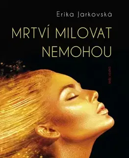 Slovenská beletria Mrtví milovat nemohou - Erika Jarkovská